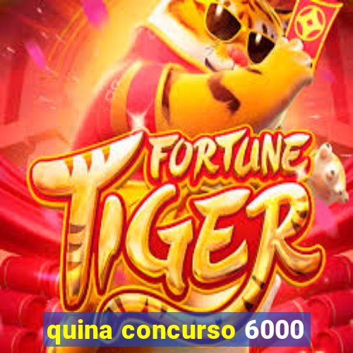 quina concurso 6000